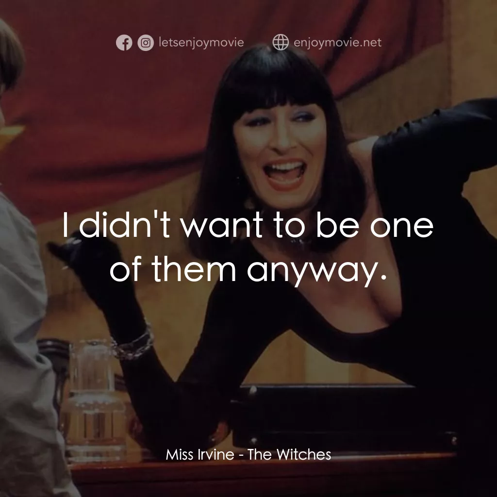 《巫婆》經典台詞：Miss Irvine: I didn't want to be one of them a ...