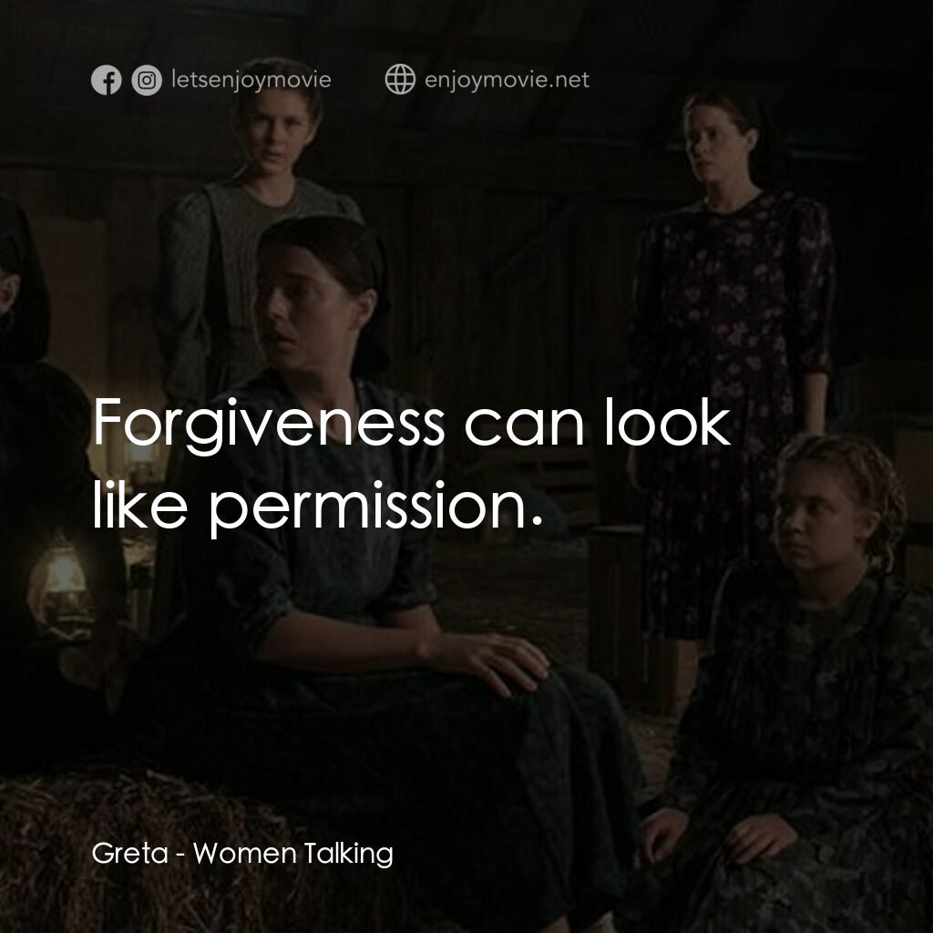 沒有聲音的女人們電影對白：Greta:  Forgiveness can look like permission.