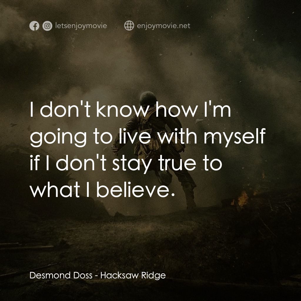 鋼鋸嶺經典對白：Desmond Doss: I don't know how I'm going to live with myself if I don't stay true to what