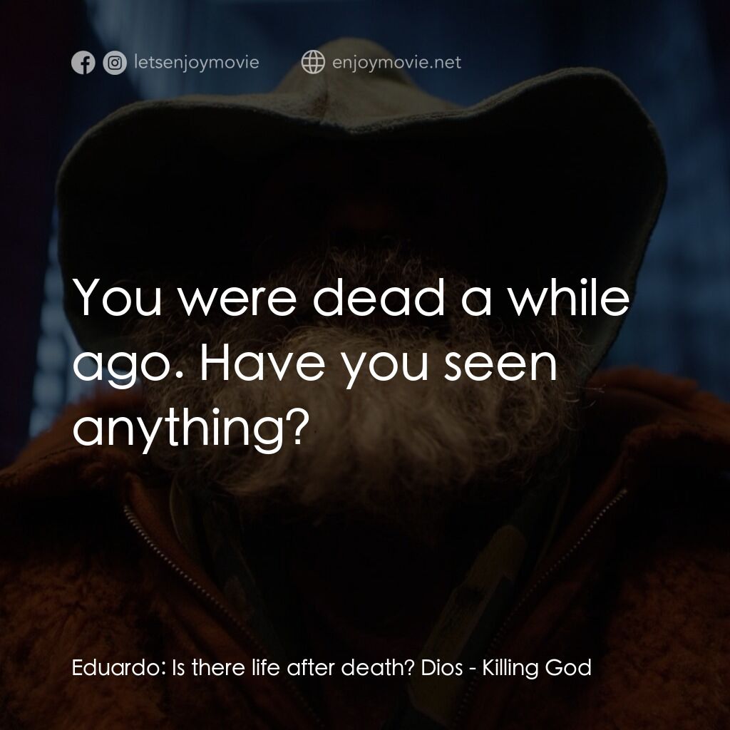 《該死的上帝》經典台詞：Eduardo:  Is there life after death? Dios:  You we ...