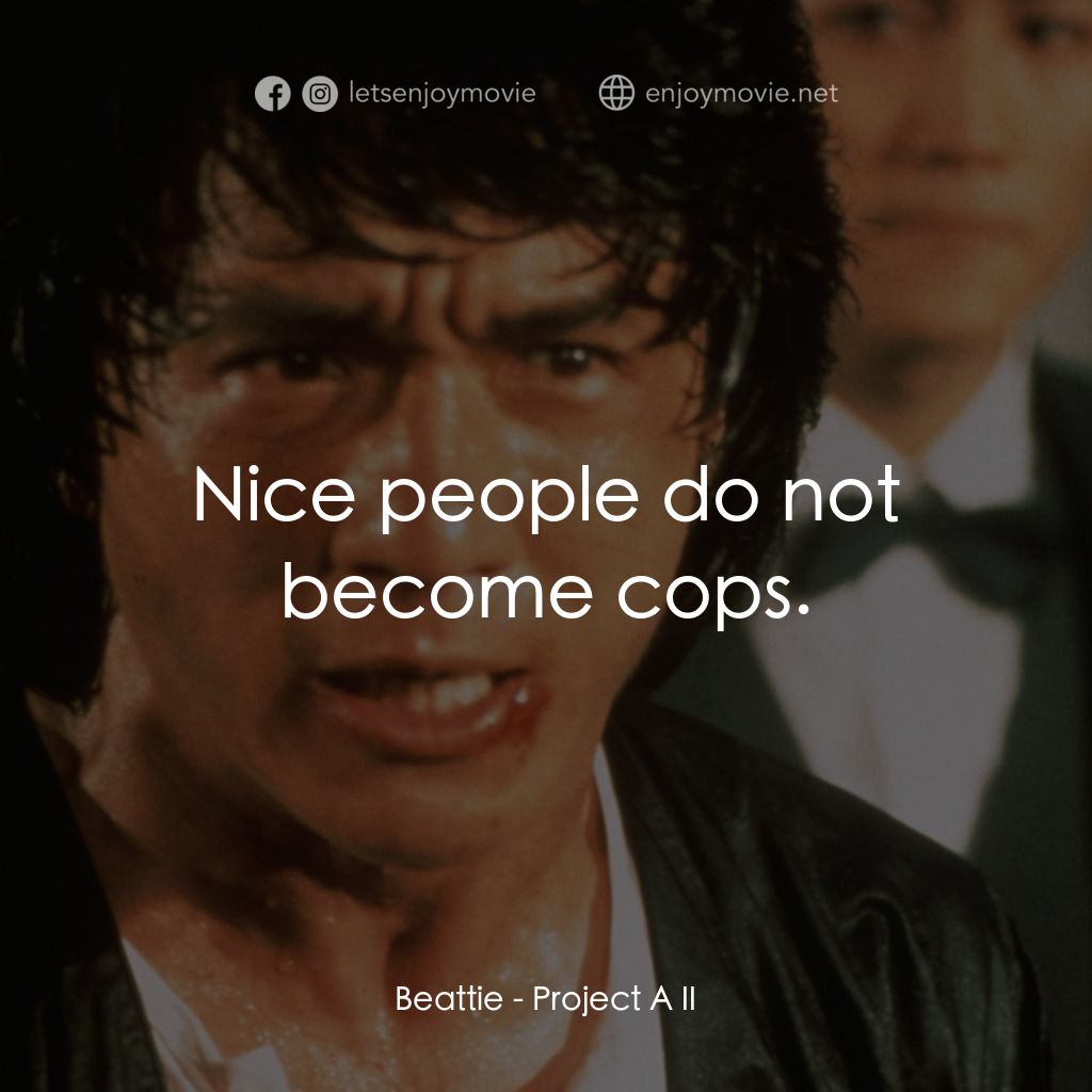 《A 計劃續集》經典台詞：Beattie: Nice people do not become cops.