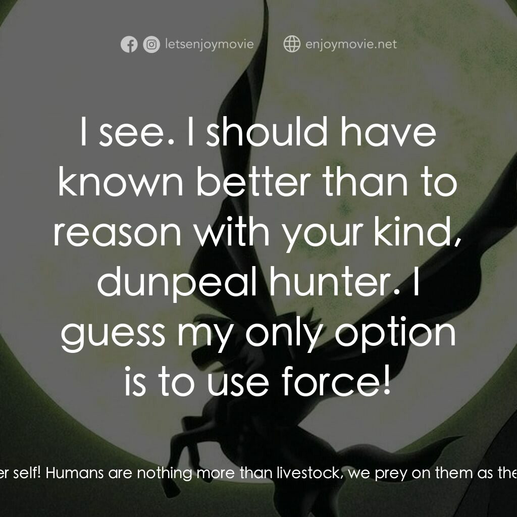 吸血鬼獵人D電影對白：Carmila:  Dunpeal Hunter! Your mother was human, but your father was a vampire an