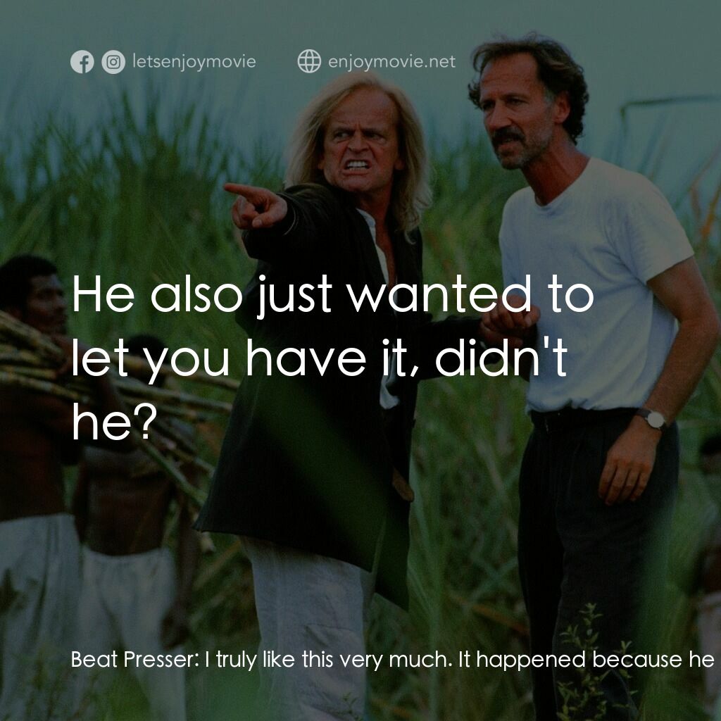 《My Best Fiend》經典台詞：Beat Presser:  I truly like this very much. It hap ...