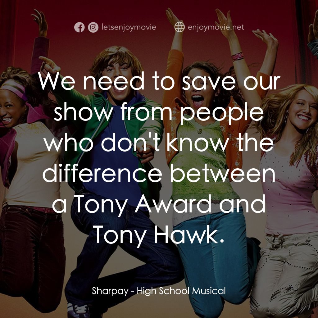 歌舞青春經典對白：Sharpay: We need to save our show from people who don't know the difference between a Tony Award 