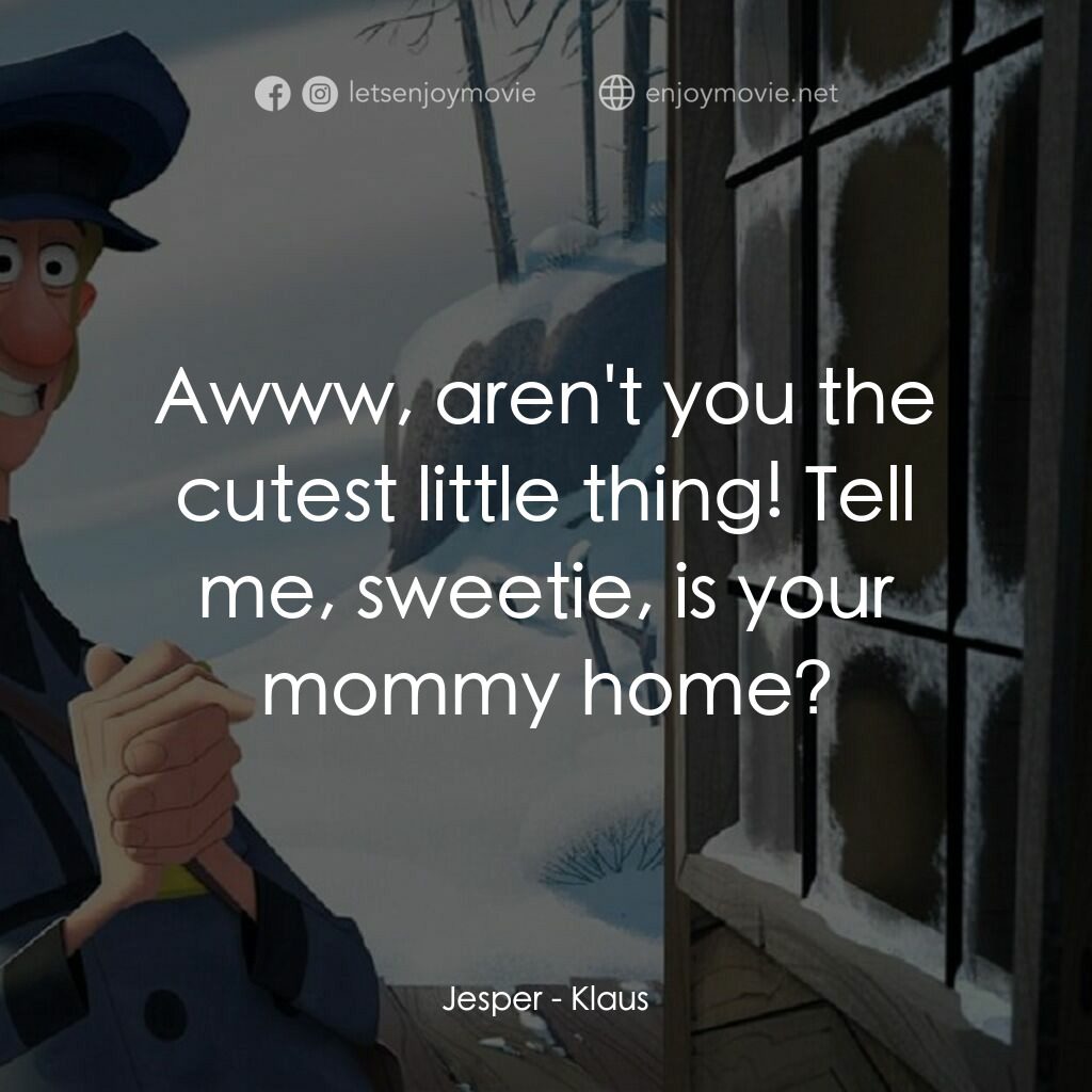 克勞斯：聖誕節的秘密電影對白：Jesper:  Awww, aren't you the cutest little thing! Tell me, sweetie, is your momm