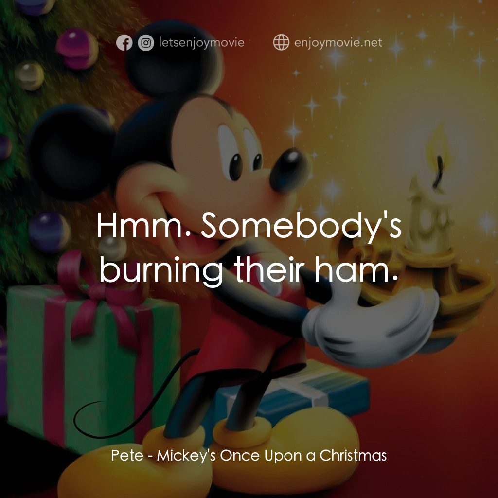 米奇老鼠溫馨聖誕電影對白：Pete: Hmm. Somebody's burning their ham.