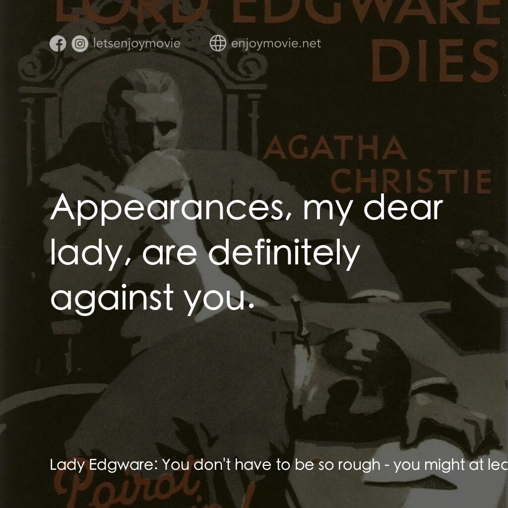 《Lord Edgware Dies》經典台詞：Lady Edgware:  You don't have to be so rough - ...
