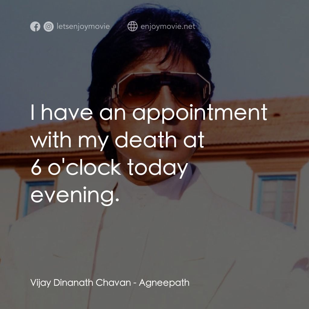 天堂路經典對白：Vijay Dinanath Chavan: I have an appointment with my death at 6 o'clock today evening.