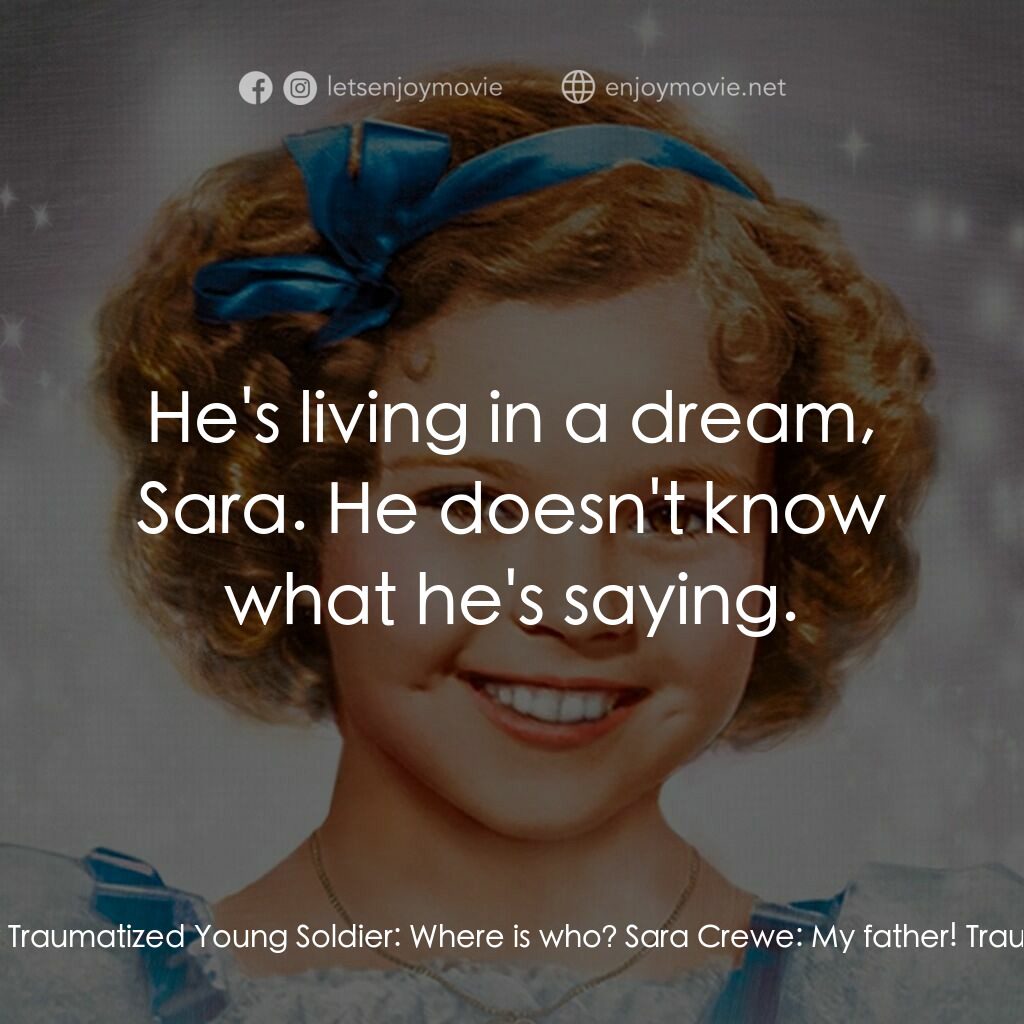 The Little Princess電影對白：Sara Crewe:  Please sir, were you with the troops at Mafeking? Traumatized Young 