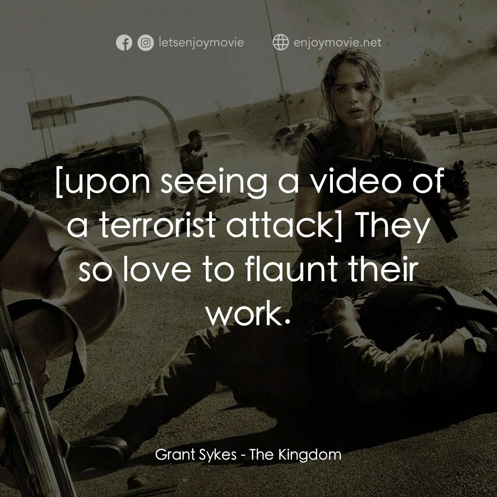 反恐戰場電影對白：Grant Sykes:  They so love to flaunt their work.