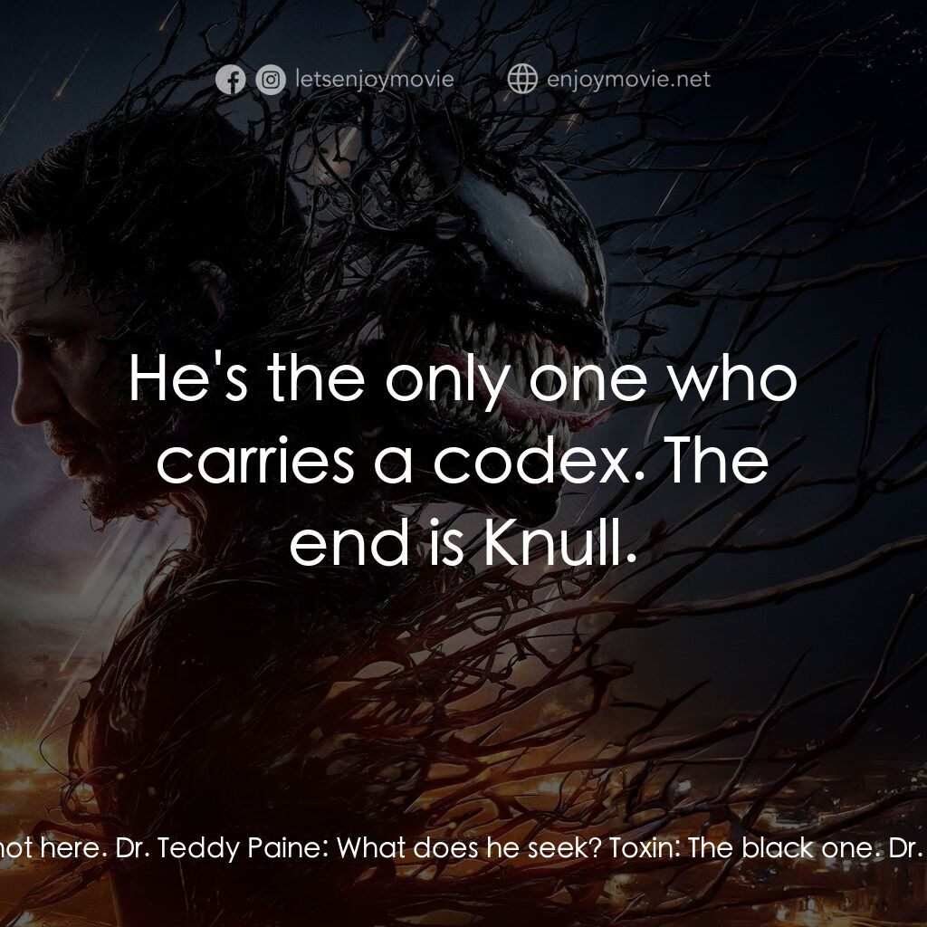 毒魔：終極一舞電影對白：Toxin:  I sense... I sense my own. And yet, the one Knull seeks is not here. Dr. 