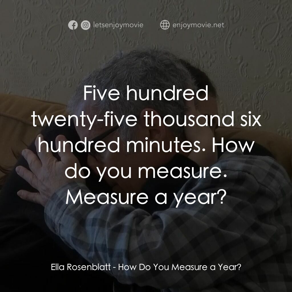 《How Do You Measure a Year?》經典台詞：Ella Rosenblatt:  Five hundred twenty-five thousan ...