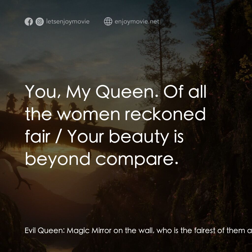 白雪公主電影對白：Evil Queen:  Magic Mirror on the wall, who is the fairest of them all? Magic Mirr