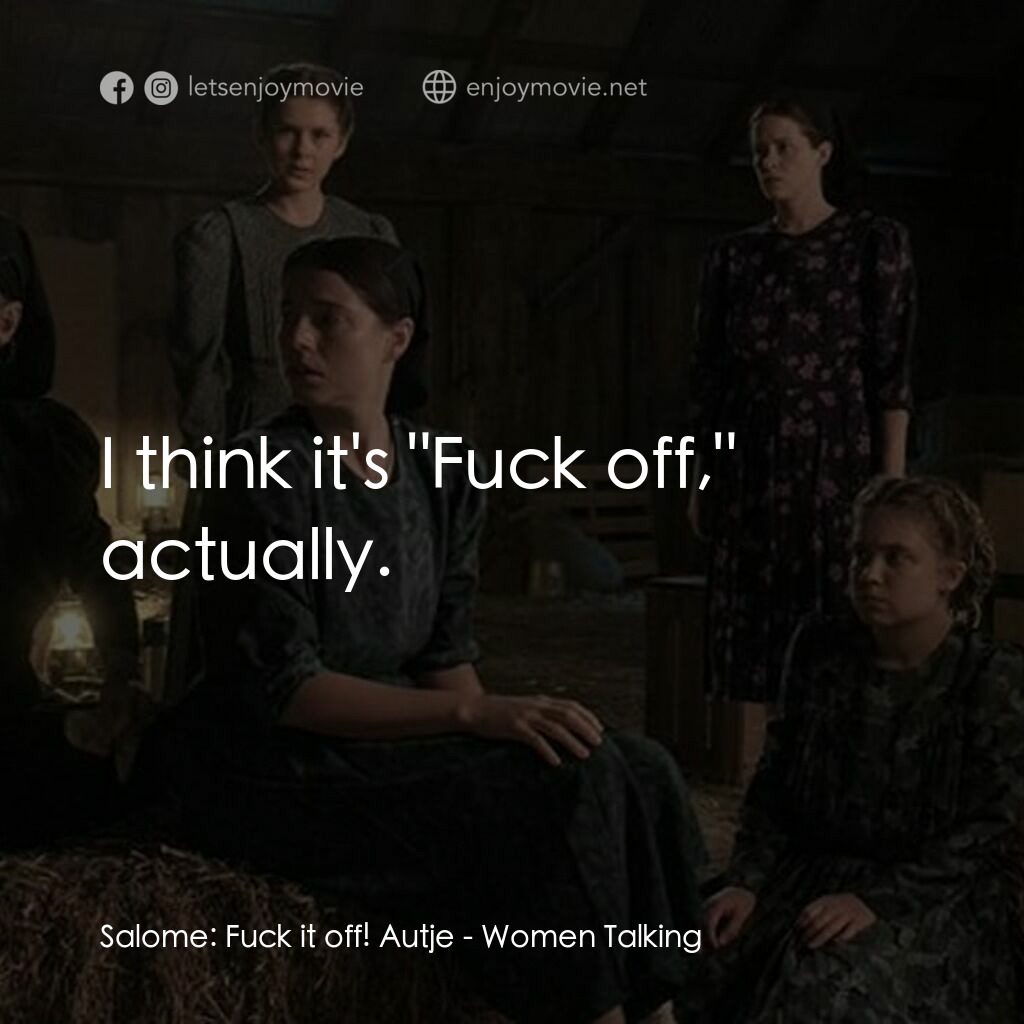 《沒有聲音的女人們》經典台詞：Salome:  Fuck it off! Autje:  I think it's &qu ...