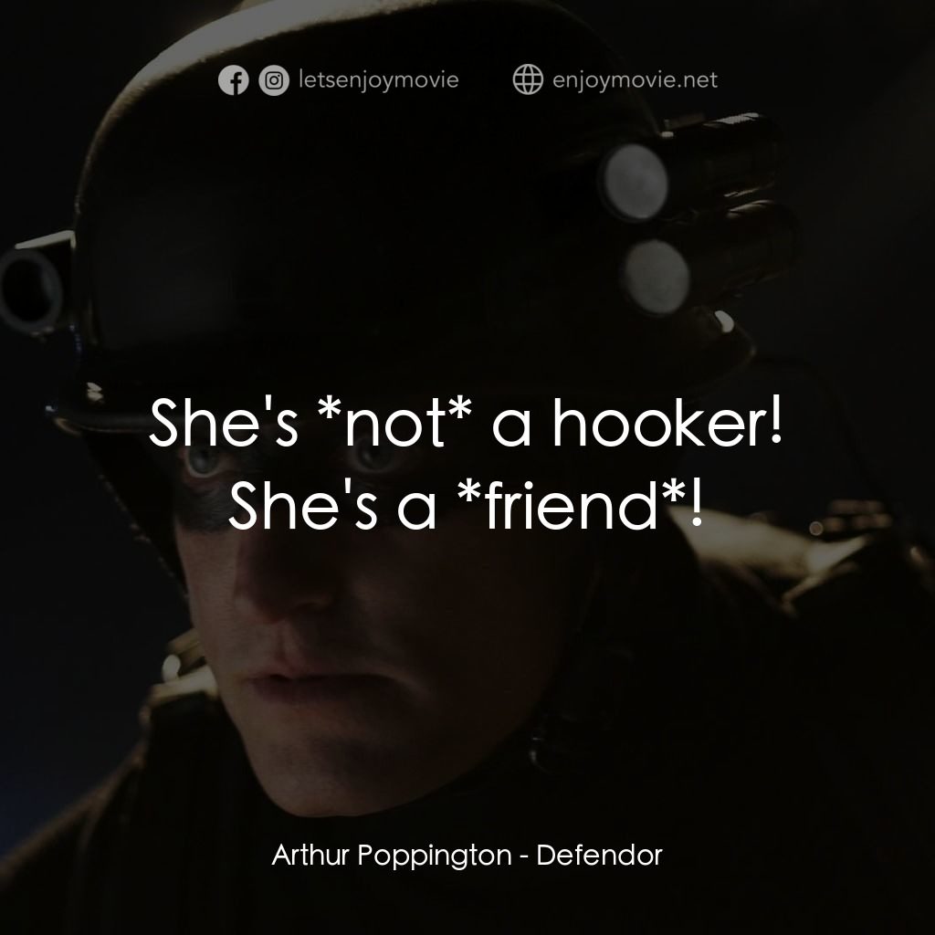 保衛者電影對白：Arthur Poppington: She's *not* a hooker! She's a *friend*!