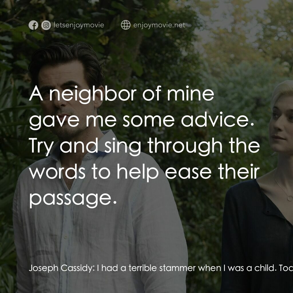 謊畫情人電影對白：Joseph Cassidy:  I had a terrible stammer when I was a child. Took me years to ge