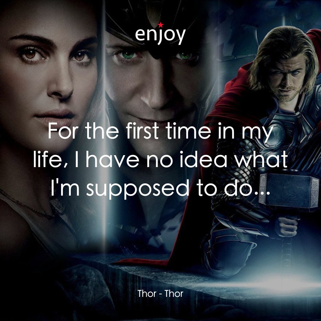 雷神奇俠電影對白：Thor: For the first time in my life, I have no idea what I'm supposed to do...