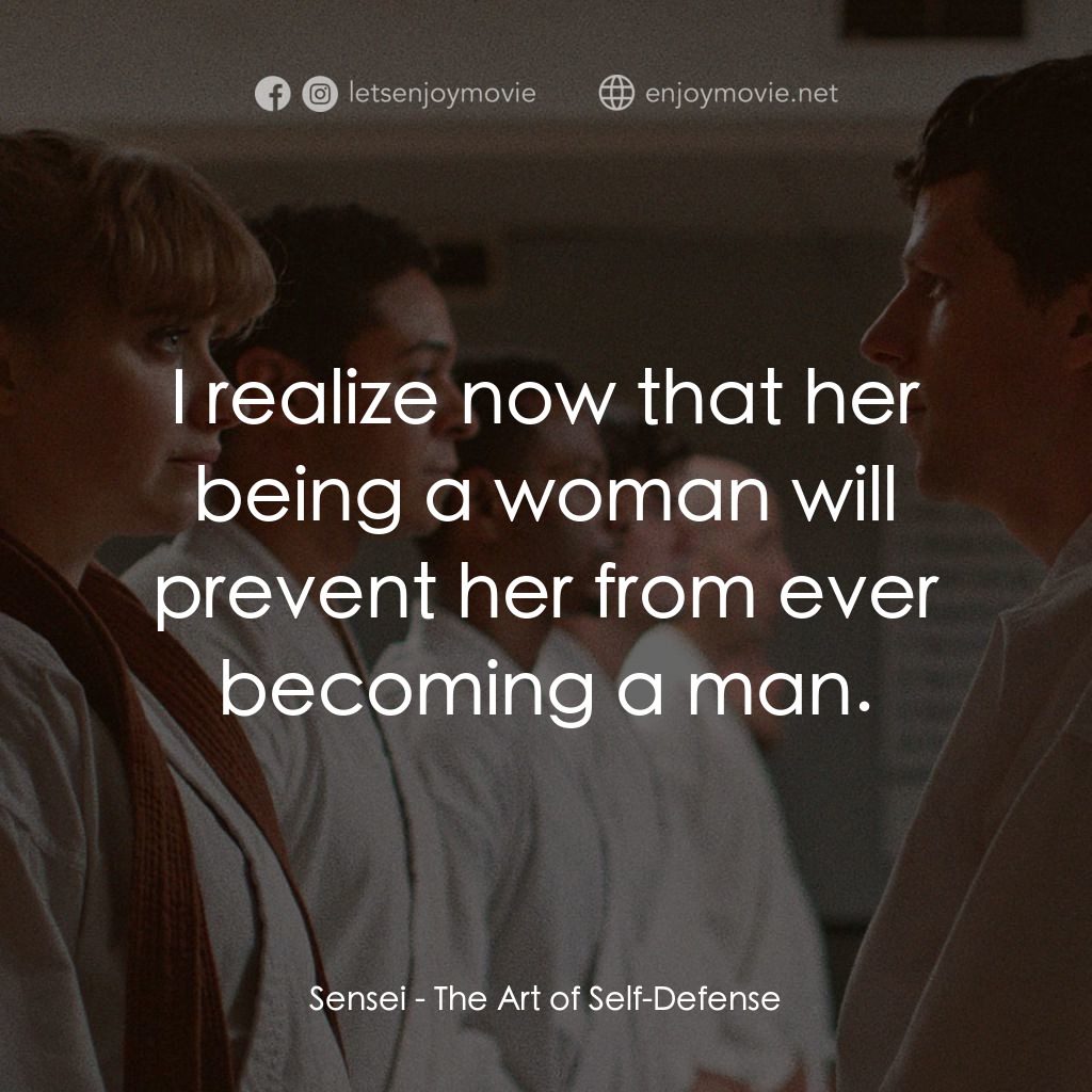 宅男空手道經典對白：Sensei: I realize now that her being a woman will prevent her from ever becoming a man.