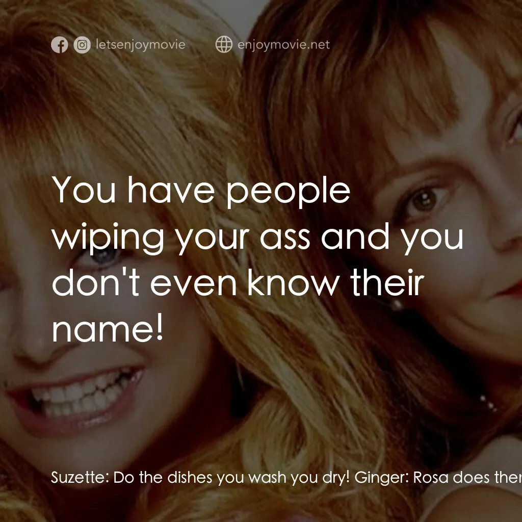 《熱力師奶》經典台詞：Suzette:  Do the dishes you wash you dry! Ginger:  ...