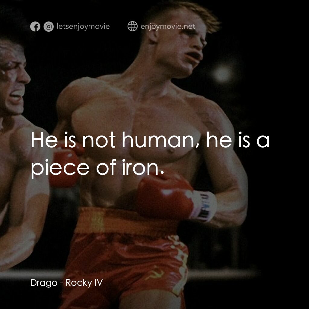 洛奇4：天下無敵電影對白：Drago:  He is not human, he is a piece of iron.