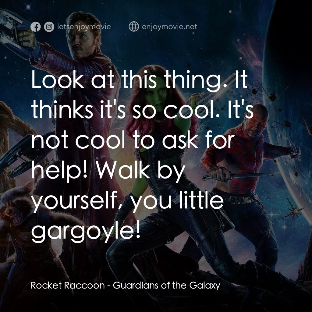 銀河守護隊電影對白：Rocket Raccoon: Look at this thing. It thinks it's so cool. It's not cool to ask 