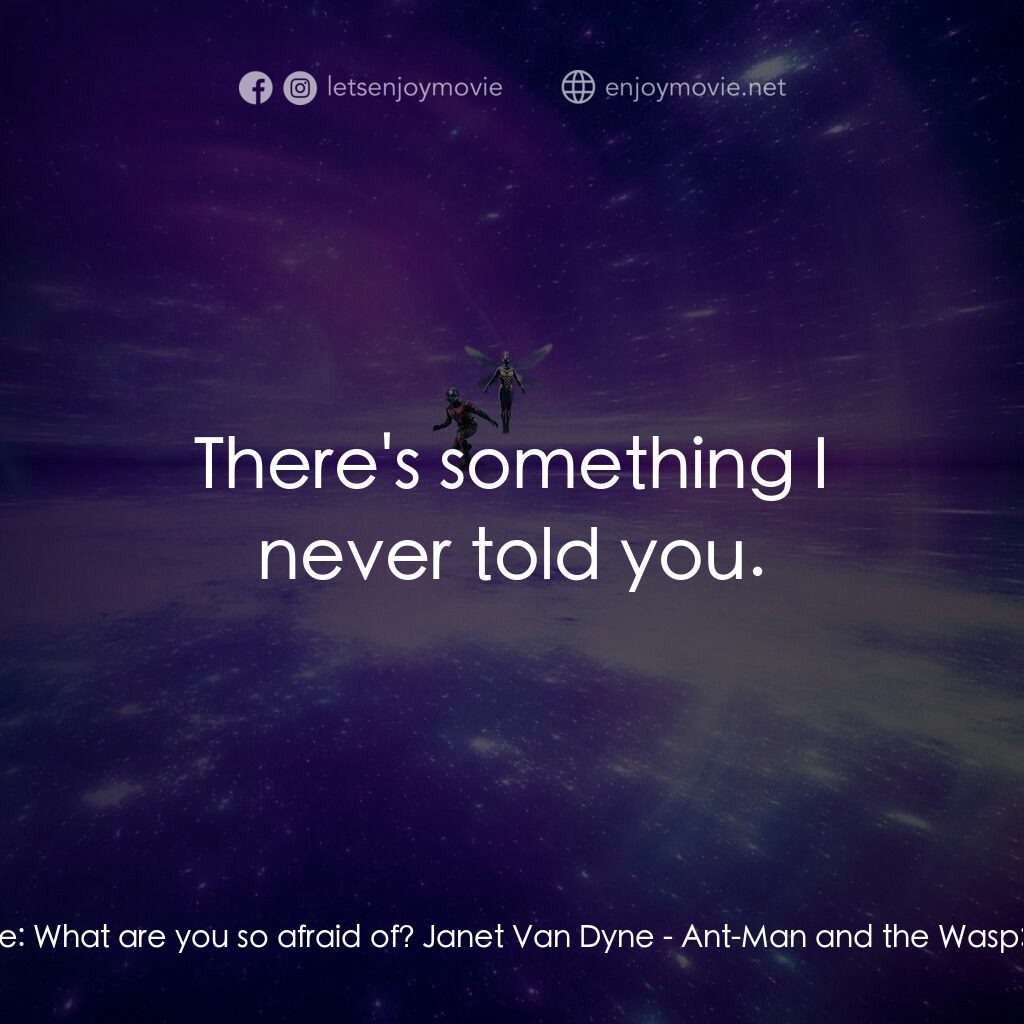 蟻俠與黃蜂女：量子狂熱電影對白：Hope Van Dyne:  What are you so afraid of? Janet Van Dyne:  There's something I n