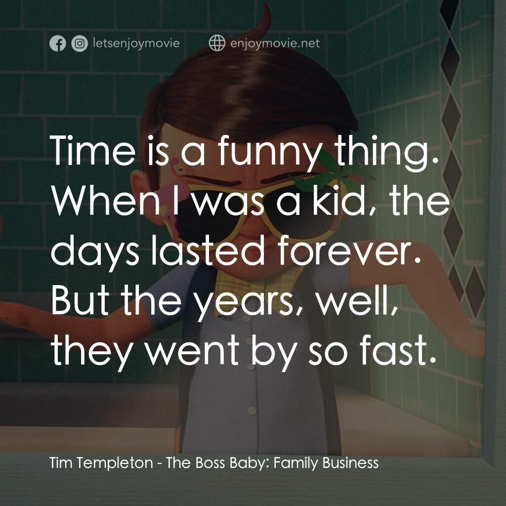 《寶貝老闆：家大業大》經典台詞：Tim Templeton:  Time is a funny thing. When I was  ...