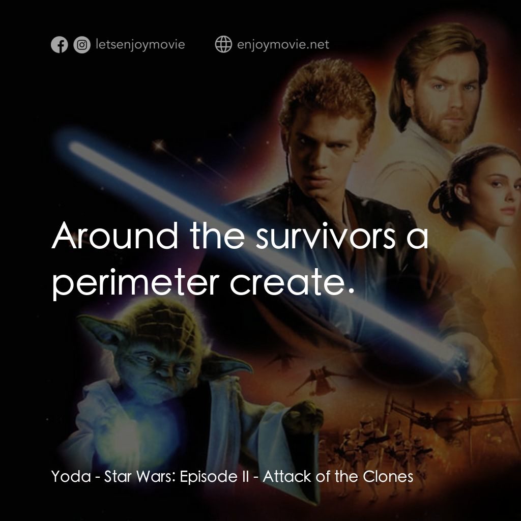 星球大戰前傳II：複製人侵略電影對白：Yoda: Around the survivors a perimeter create.