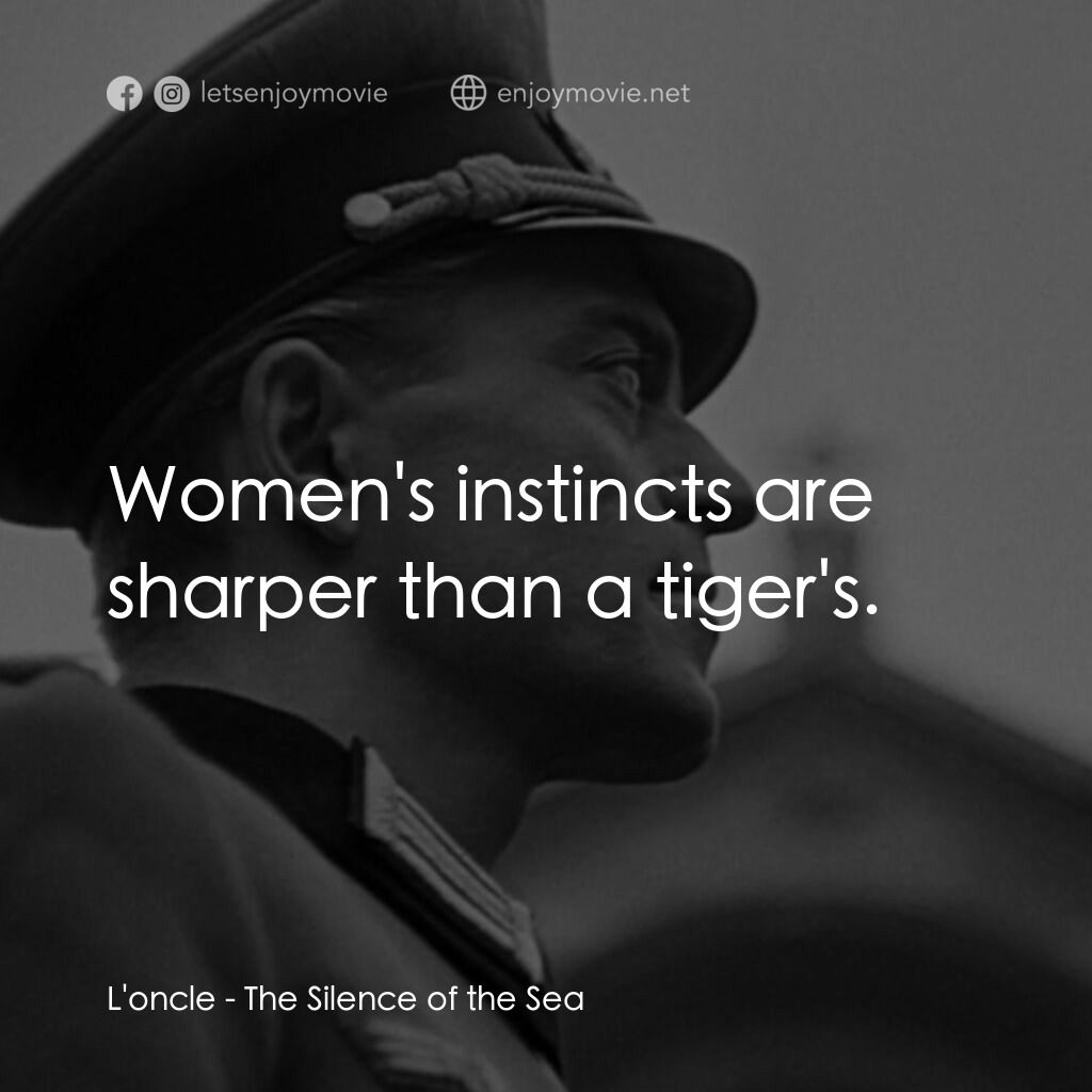 海之沉默電影對白：L'oncle:  Women's instincts are sharper than a tiger's.