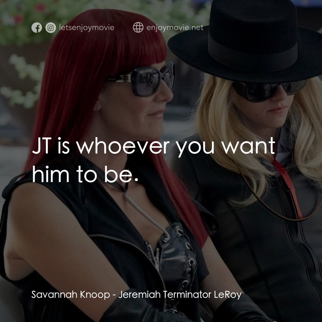 JT·萊羅伊電影對白：Savannah Knoop: JT is whoever you want him to be.