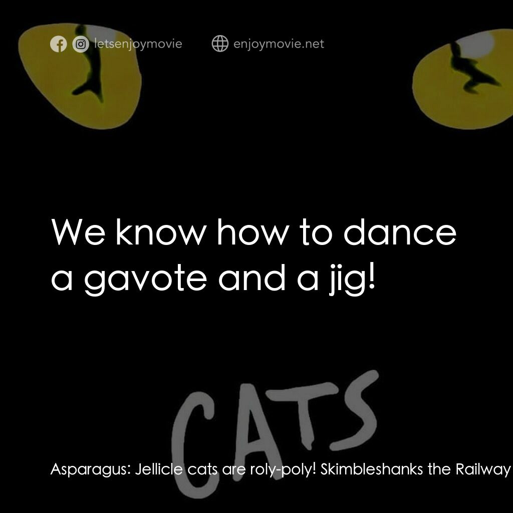 《貓》經典台詞：Asparagus:  Jellicle cats are roly-poly! Skimblesh ...