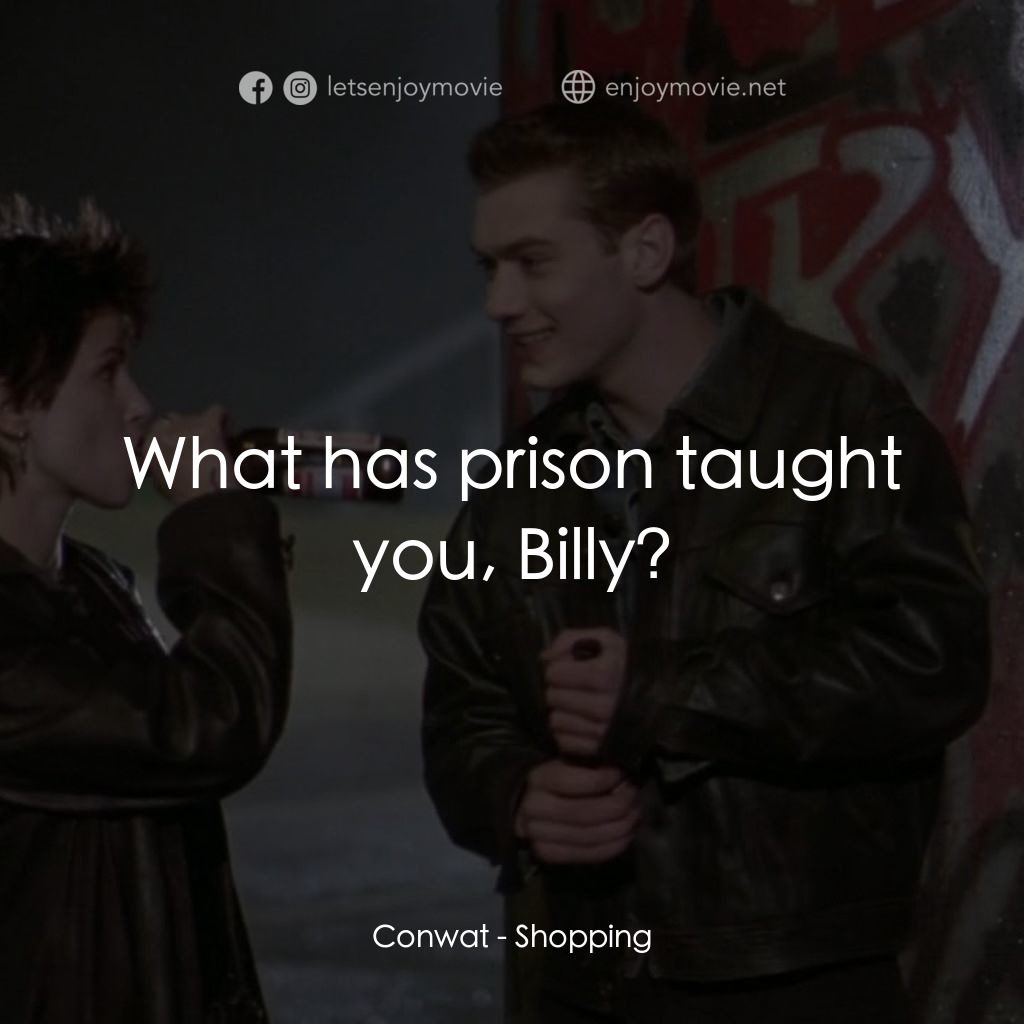 瘋狂追緝令電影對白：Conwat: What has prison taught you, Billy?