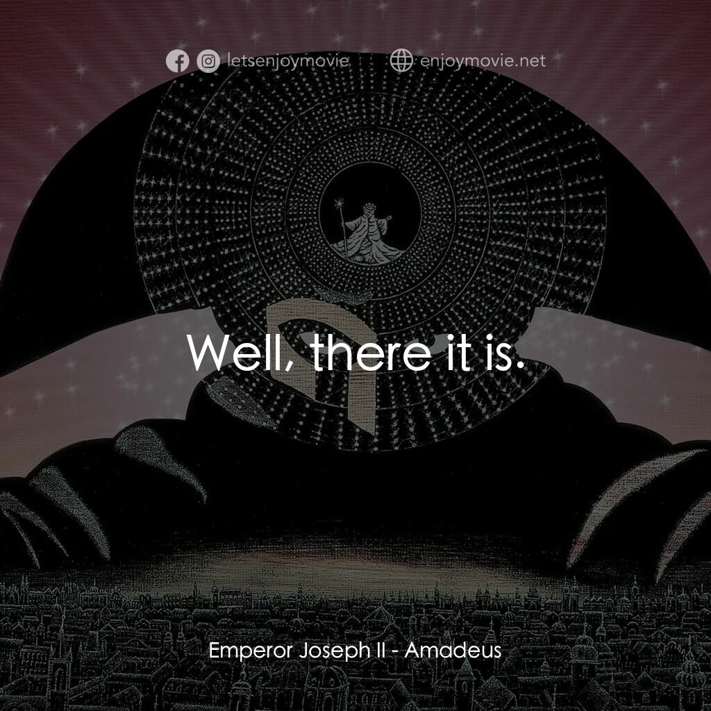 莫扎特傳電影對白：Emperor Joseph II:  Well, there it is.
