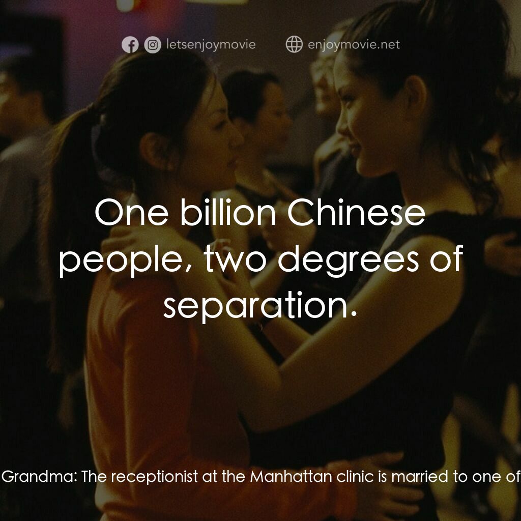 面子電影對白：Wil:  How did you find out she was...? Wai Po - Grandma:  The receptionist at the