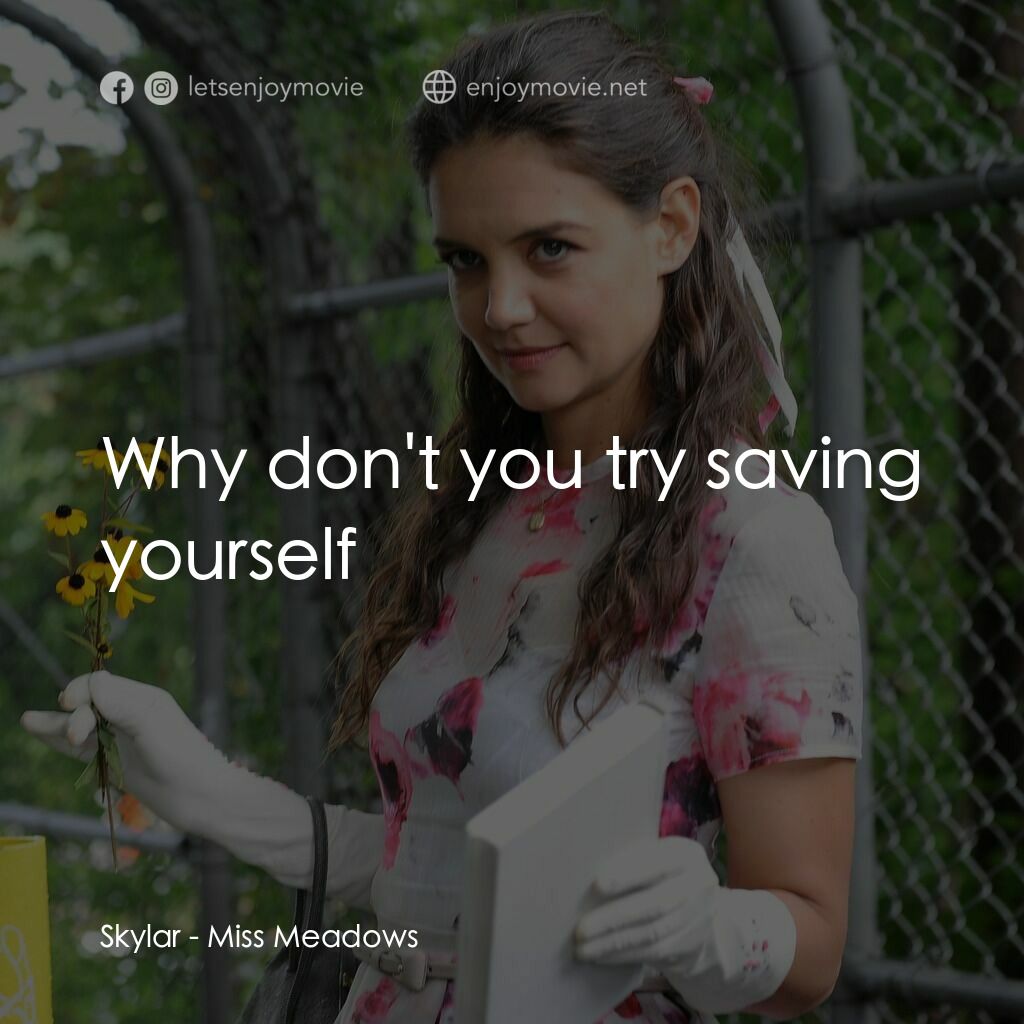 甜心殺手電影對白：Skylar:  Why don't you try saving yourself