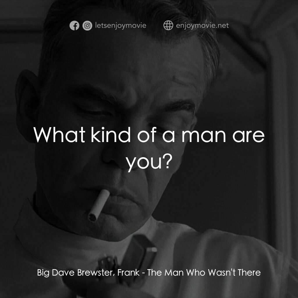 缺席的男人電影對白：Big Dave Brewster, Frank:  What kind of a man are you?