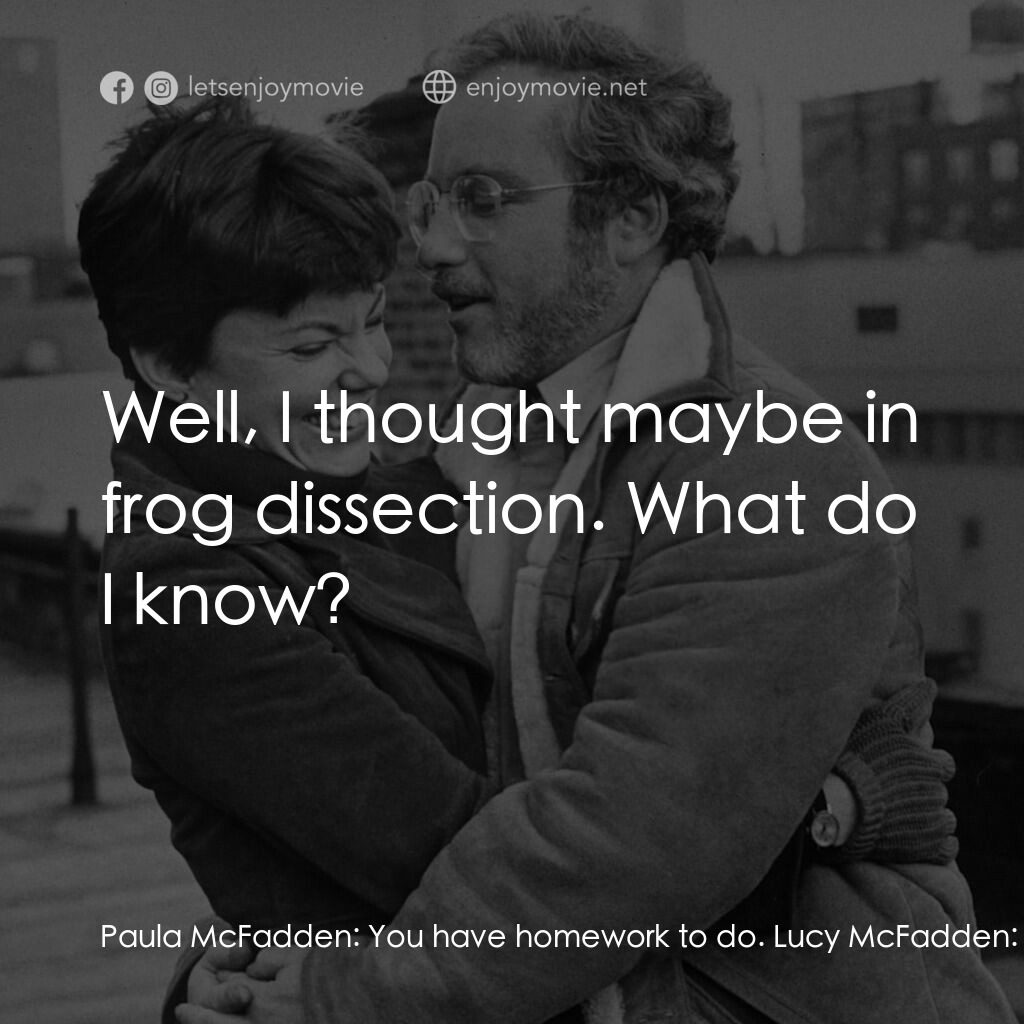 再見女郎電影對白：Paula McFadden:  You have homework to do. Lucy McFadden:  We're moving in four da