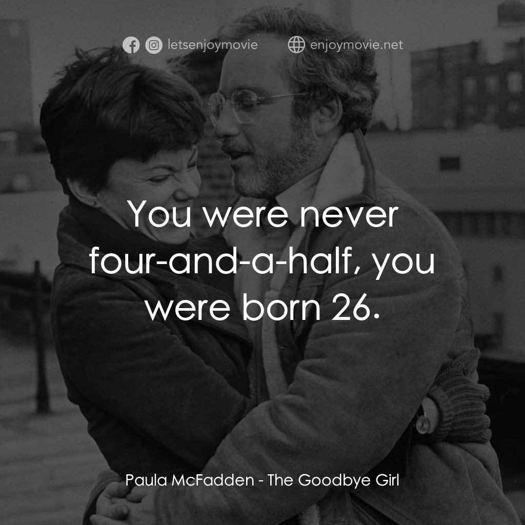 再見女郎電影對白：Paula McFadden: You were never four-and-a-half, you were born 26.