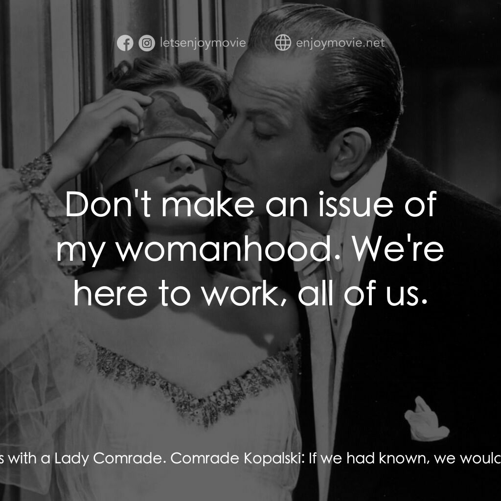 蘇俄艷史電影對白：Iranoff:  What a charming idea for Moscow to surprise us with a Lady Comrade. Com