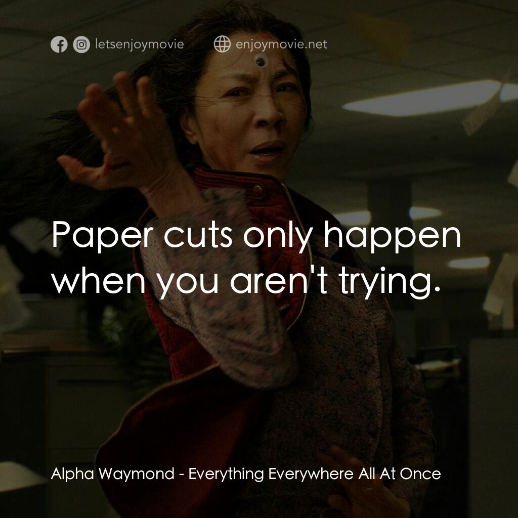 媽的多重宇宙電影對白：Alpha Waymond:  Paper cuts only happen when you aren't trying.