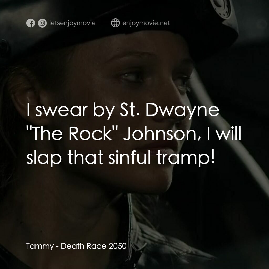死亡車神2050電影對白：Tammy:  I swear by St. Dwayne 