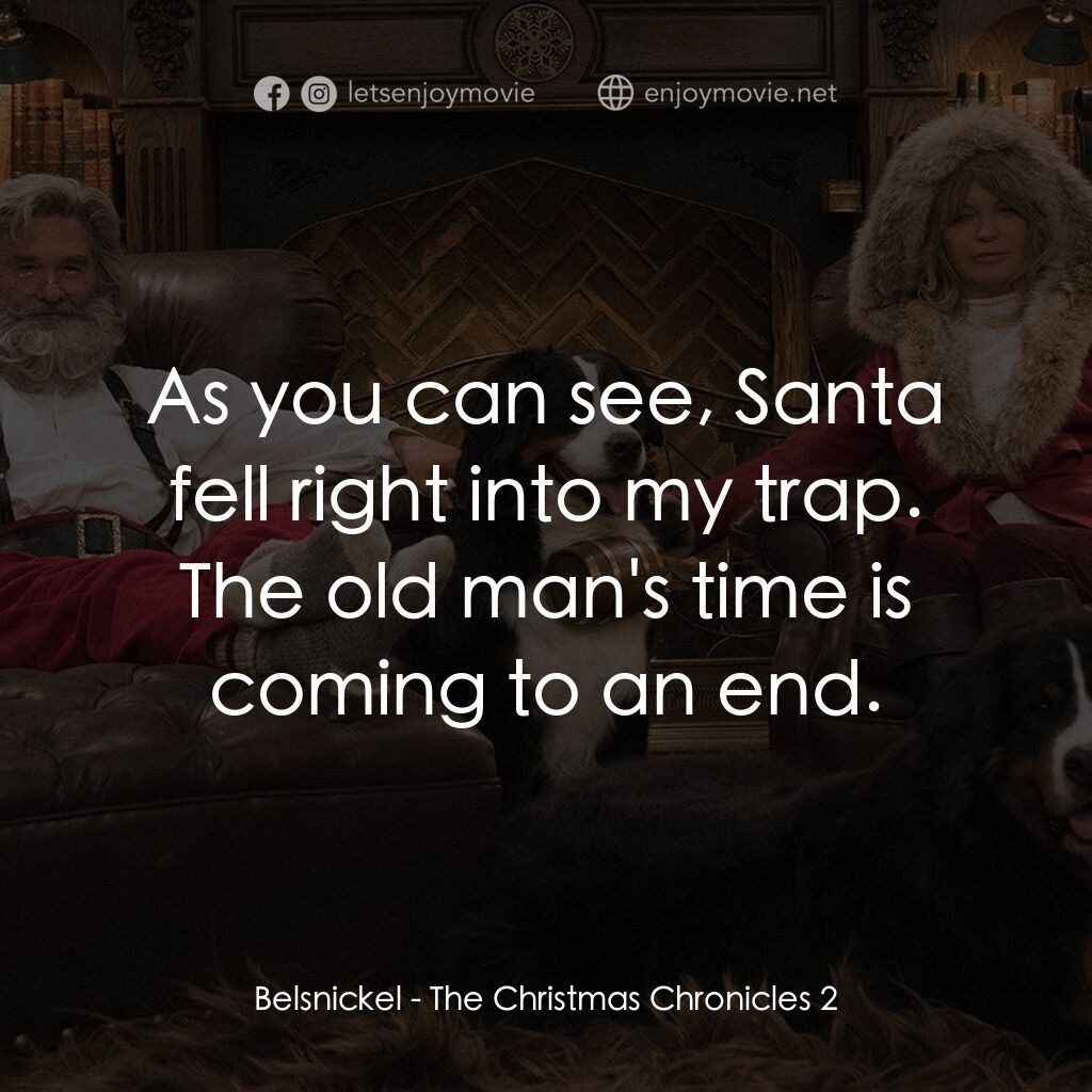 《聖誕大件事 2》經典台詞：Belsnickel:  As you can see, Santa fell right into ...