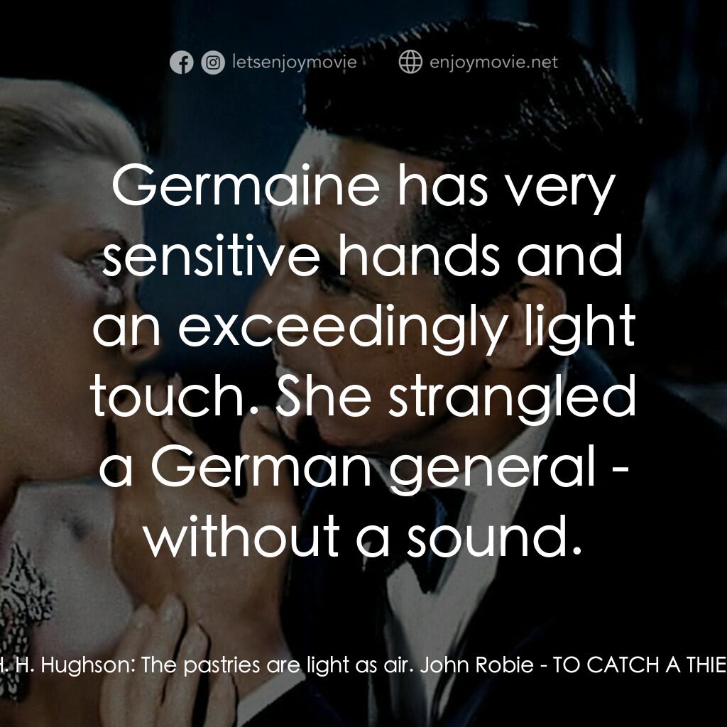 捉賊記電影對白：H. H. Hughson:  The pastries are light as air. John Robie:  Germaine has very sen