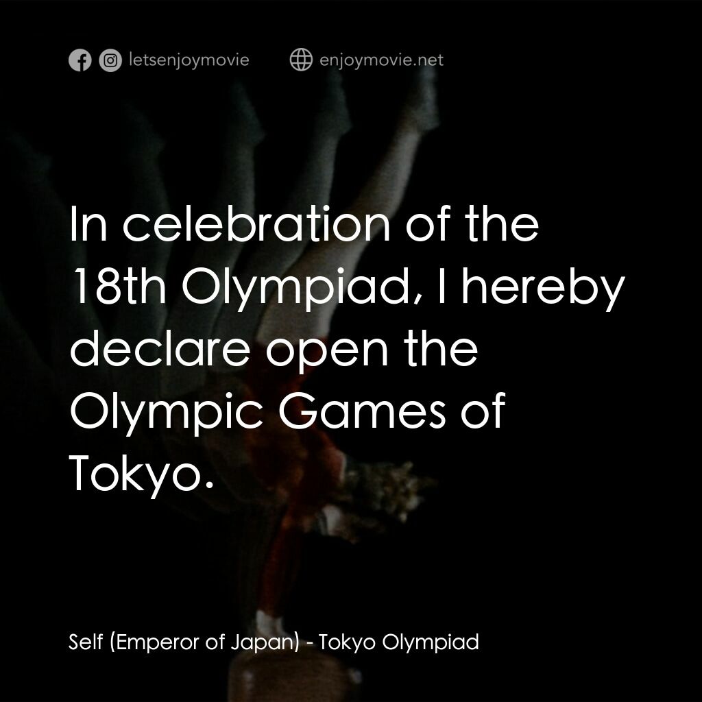 東京奧運會電影對白：Self (Emperor of Japan):  In celebration of the 18th Olympiad, I hereby declare o