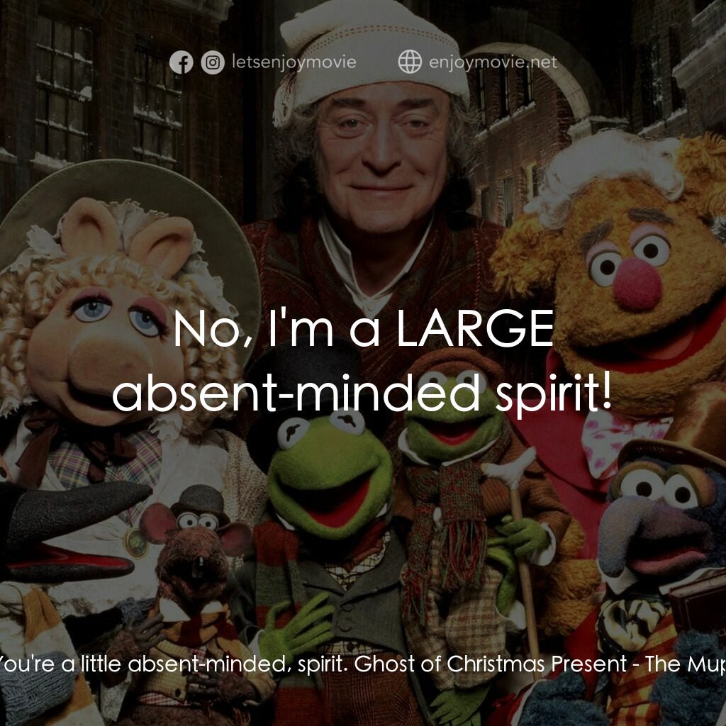 布公仔聖誕頌電影對白：Ebenezer Scrooge:  You're a little absent-minded, spirit. Ghost of Christmas Pres