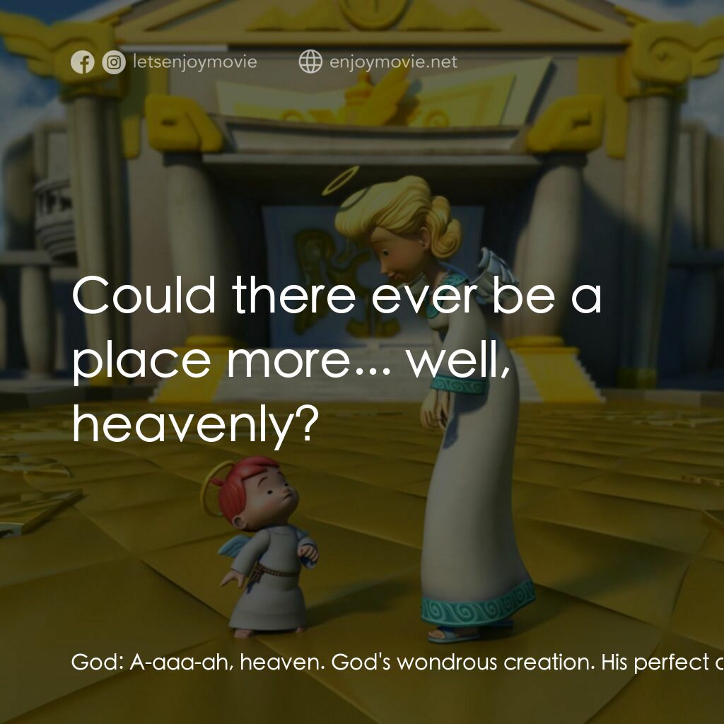 The Littlest Angel電影對白：God:  A-aaa-ah, heaven. God's wondrous creation. His perfect domain. God:  Could 