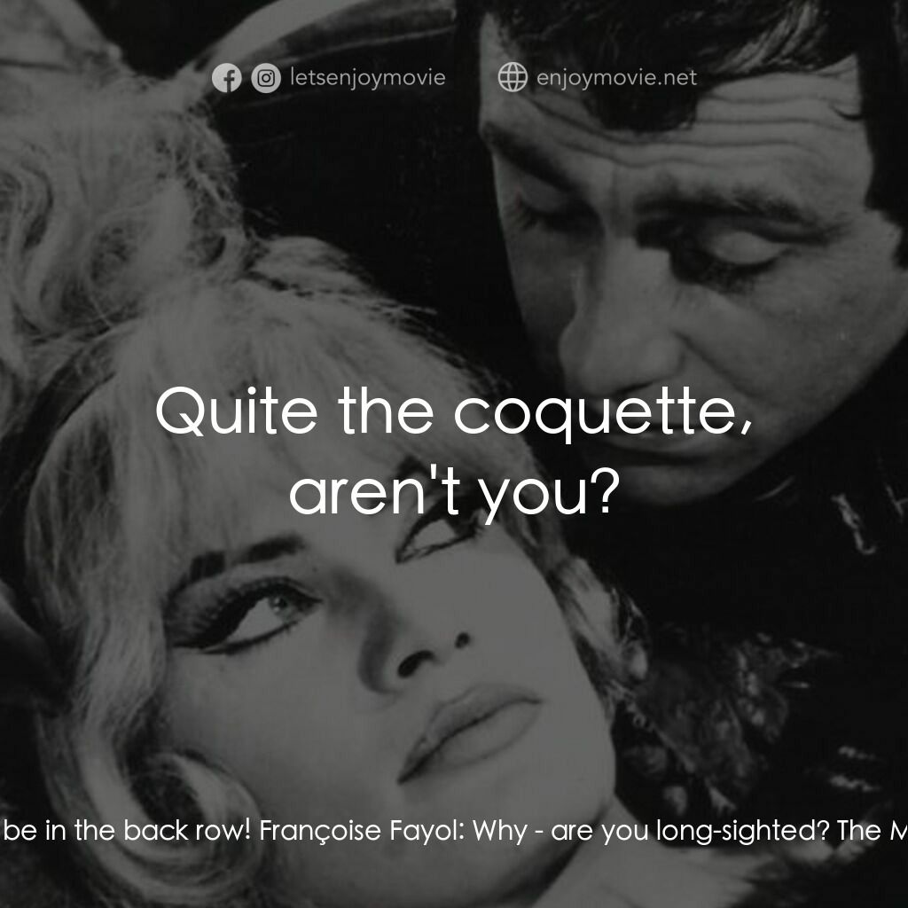 French Dressing電影對白：The Mayor:  We should be in the back row! Françoise Fayol:  Why - are you long-si