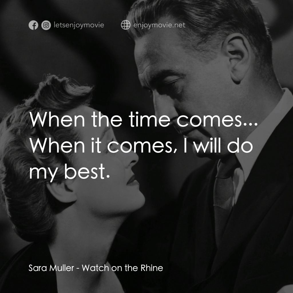 守衞萊茵河電影對白：Sara Muller: When the time comes... When it comes, I will do my best.