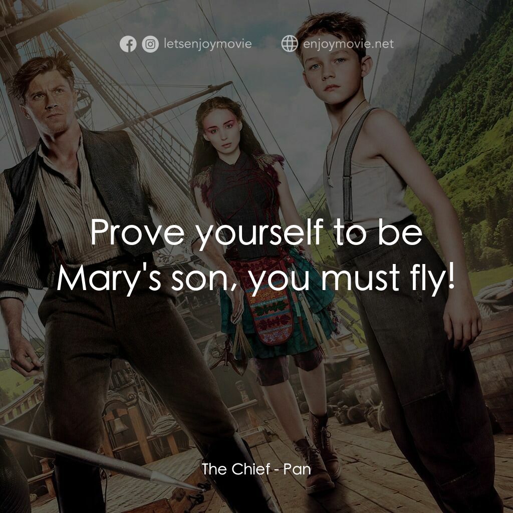 潘恩：航向夢幻島電影對白：The Chief:  Prove yourself to be Mary's son, you must fly!