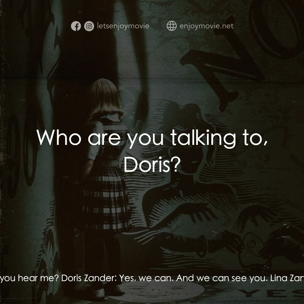 死亡占卜: 邪門初開電影對白：Alice Zander:  Spirit, can you hear me? Doris Zander:  Yes, we can. And we can se